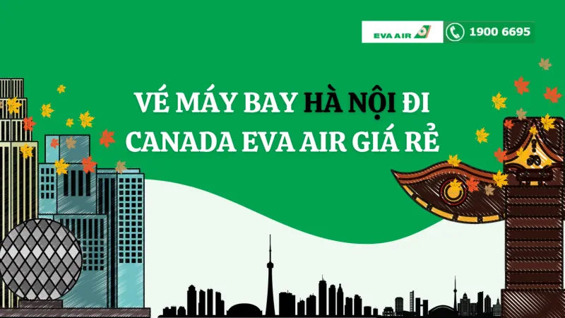 Vé máy bay Hà Nội đi Canada giá rẻ của Eva Air